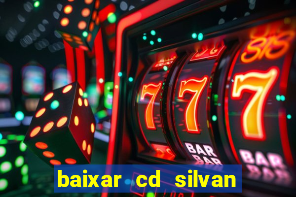 baixar cd silvan santos 茅 hoje